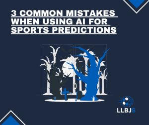 3 Common Mistakes When Using AI for Sports Predictions